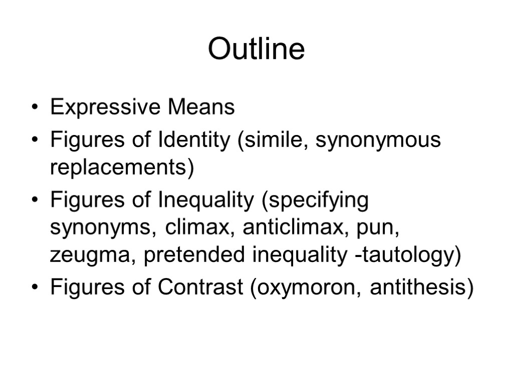 Outline Expressive Means Figures of Identity (simile, synonymous replacements) Figures of Inequality (specifying synonyms,